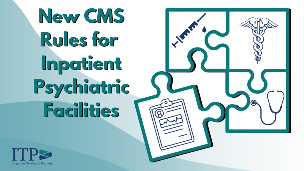 New CMS Rules for Inpatient Psychiatric Facilities. This illustrations shows four puzzle pieces coming together and the ITP logo.